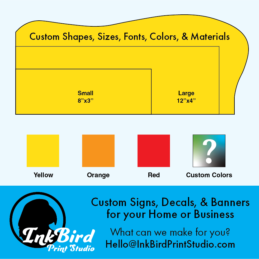 This image shows the two size options for these decals (Small, 8"x2.7", and Large, 12"x4") as well as the three color options and an option for custom colors as well. If you need something custom, the email at the bottom is hello@inkbirdprintstudio.com