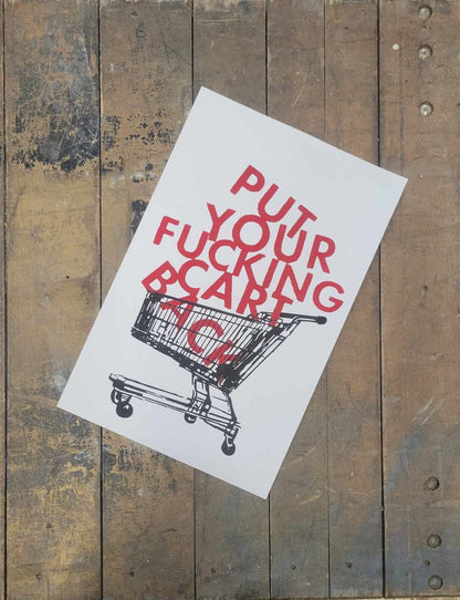 A 2 color screen print of a shoping cart (black) stacked high with red text spelling out "PUT YOUR F*CKING CART BACK" stacked on top of one another like packages from a store. 2 color handpulled print by Claire Davis. A commentary on anti-social behavior.