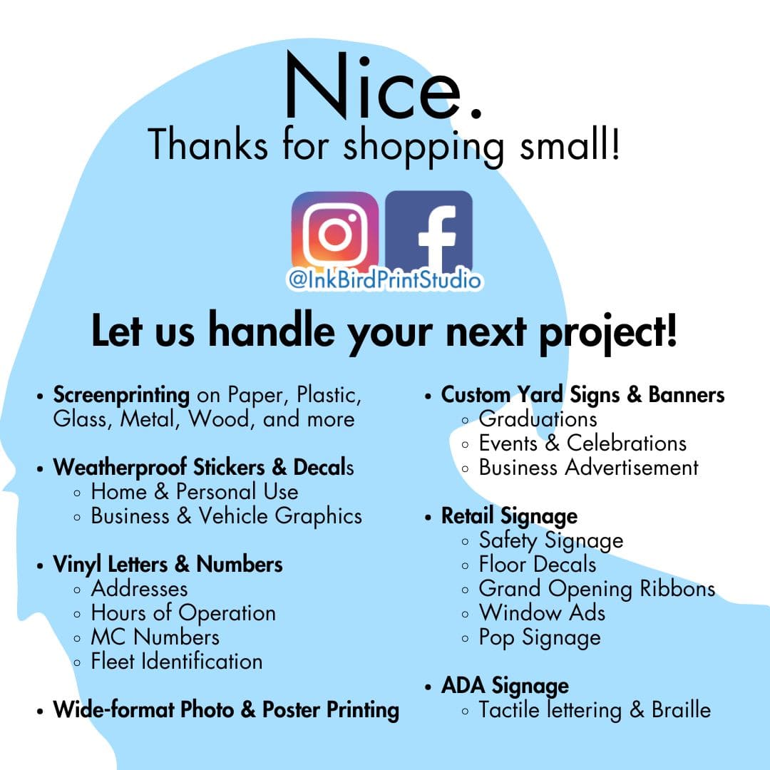 Promotional flyer for Ink Bird Print Studio, showcasing services with a light blue background silhouette of a bird. The text reads: 'Nice. Thanks for shopping small!' followed by '@InkBirdPrintStudio' with Instagram and Facebook icons. Services include screen printing, weatherproof stickers and decals, vinyl letters and numbers, wide-format photo and poster printing, custom yard signs and banners, retail signage, and ADA signage with tactile lettering and Braille.